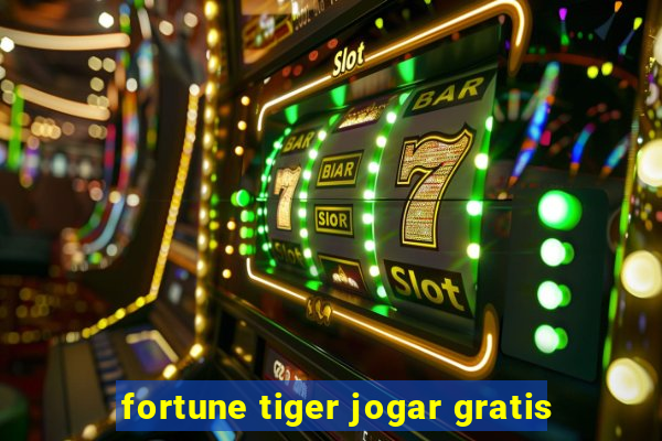 fortune tiger jogar gratis